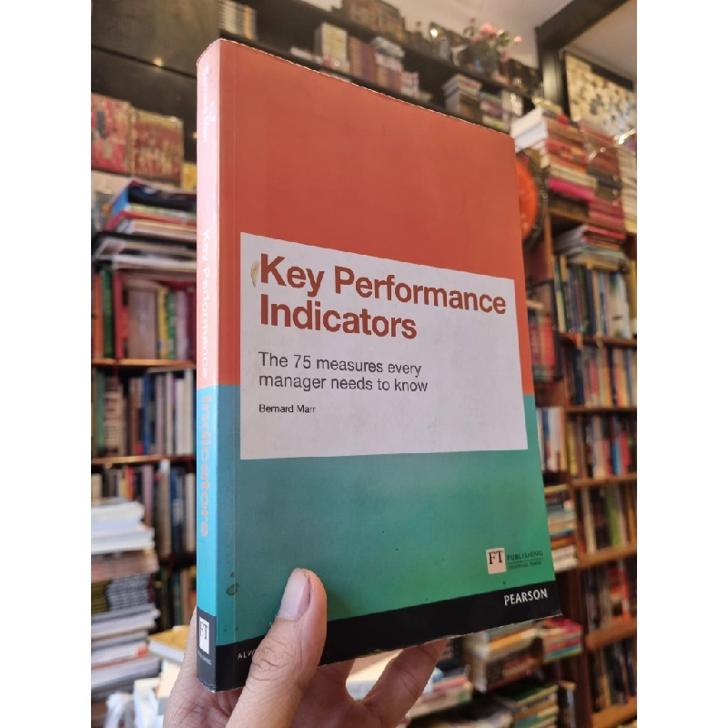 Key Performance Indicators : The 75 Measures Every Manager Needs To Know - Bernard Marr 377126