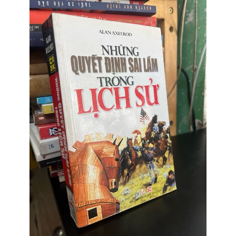 Những quyết định sai lầm trong lịch sử - Alan Axelord 932449
