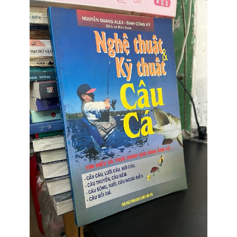 Nghệ thuật và kỹ thuật câu cá - Nguyễn Quang Alex, Đinh Công Kỳ 936474