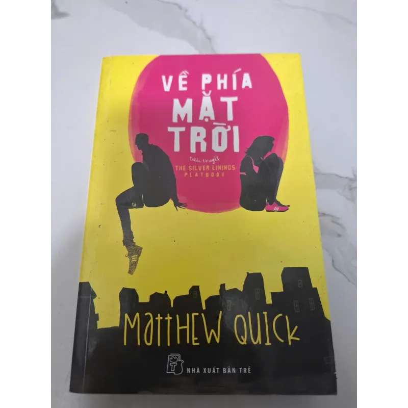 Về phía mặt trời (The Silver Linings Playbook) - Matthew Quick - Tiểu thuyết 607207
