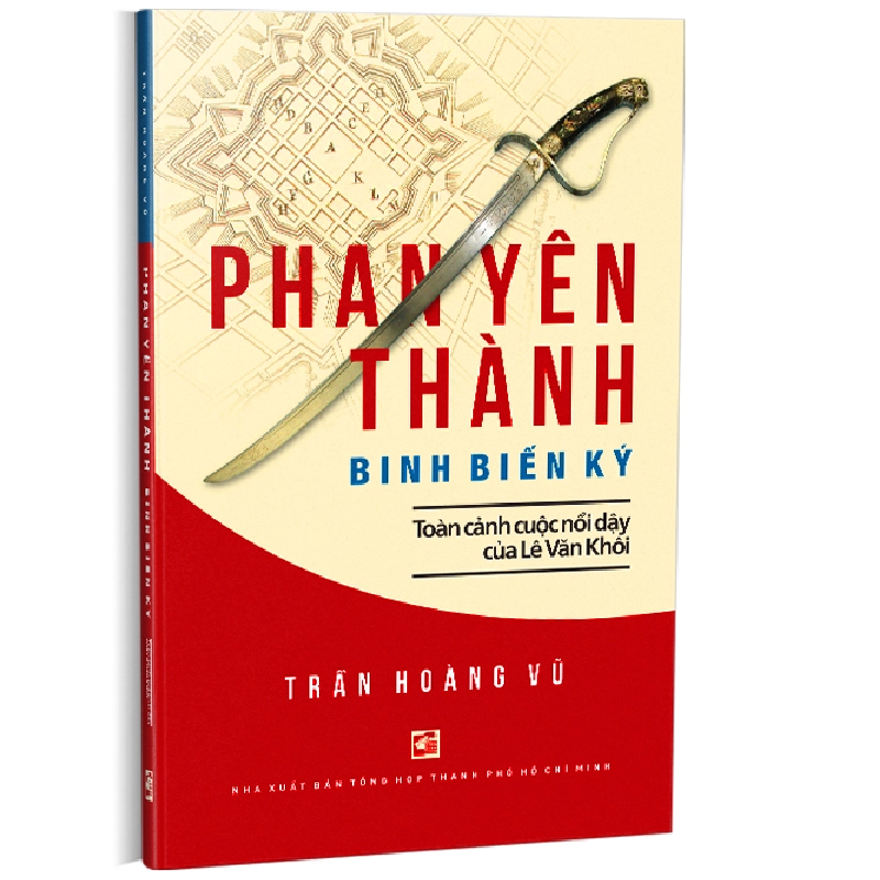 Phan Yên Thành Binh biến ký - Toàn cảnh cuộc nổi dậy của Lê Văn Khôi - Trần Hoàng Vũ 500862