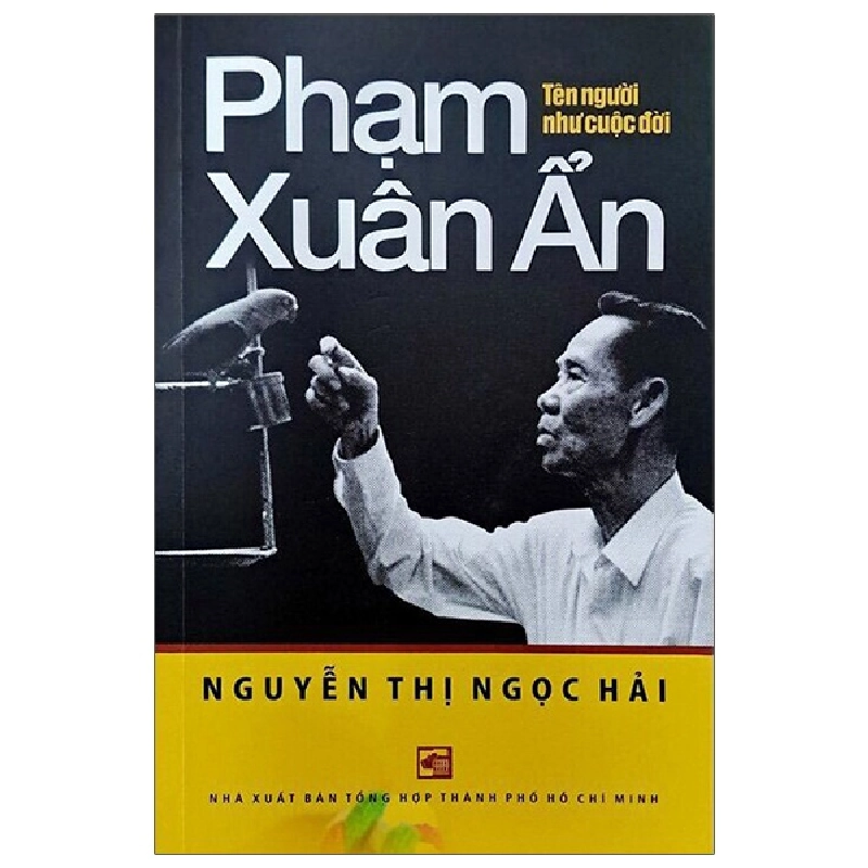 Phạm Xuân Ẩn - Tên Người Như Cuộc Đời - Nguyễn Thị Ngọc Hải (Mới 100%) Tiểu sử, hồi ký, NXB Tổng Hợp TPHCM - SÁCH ĐẠI HỌC 482271
