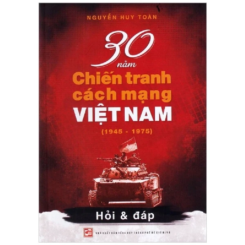 30 Năm Chiến Tranh Cách Mạng Việt Nam (1945-1975) - Nguyễn Huy Toàn 402226