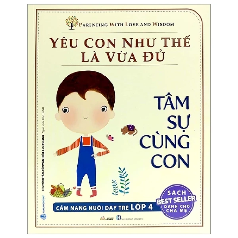 Yêu Con Như Thế Nào Là Vừa Đủ - Tâm Sự Cùng Con (Cẩm Nang Nuôi Dạy Trẻ Lớp 4) - Chu Vĩnh Tân, Tôn Văn Hiểu, Lưu Tú Anh 286230