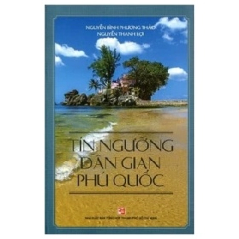 Tín Ngưỡng Dân Gian Phú Quốc - Nguyễn Thanh Lợi, Nguyễn Bình Phương Thảo (Mới 100%) Sách địa danh, du lịch, NXB Tổng Hợp TPHCM - SÁCH ĐẠI HỌC 488963