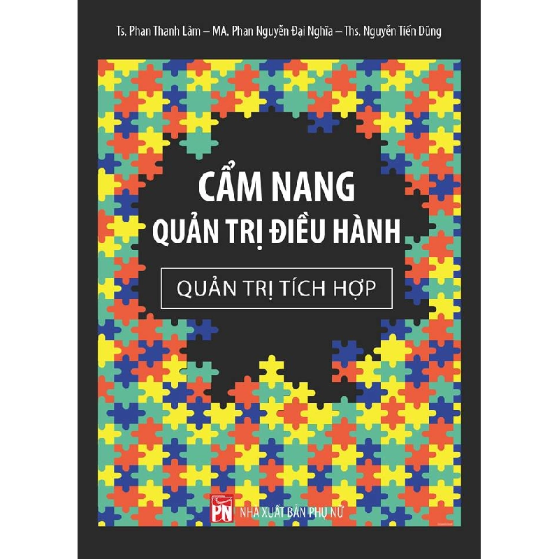 Cẩm nang quản trị điều hành - Quản trị tích hợp - Ts. Phan Thanh Lâm - Ths Nguyễn Tiến Dũng 520834