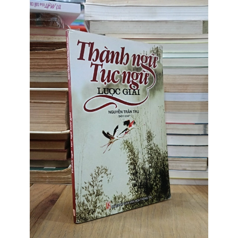 Thành ngữ, tục ngữ lược giải - Nguyễn Trần Trụ (biên soạn) 541827