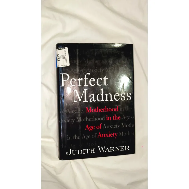 Judith Warner - Perfect Madness: Motherhood in the Age of Anxiety 748346