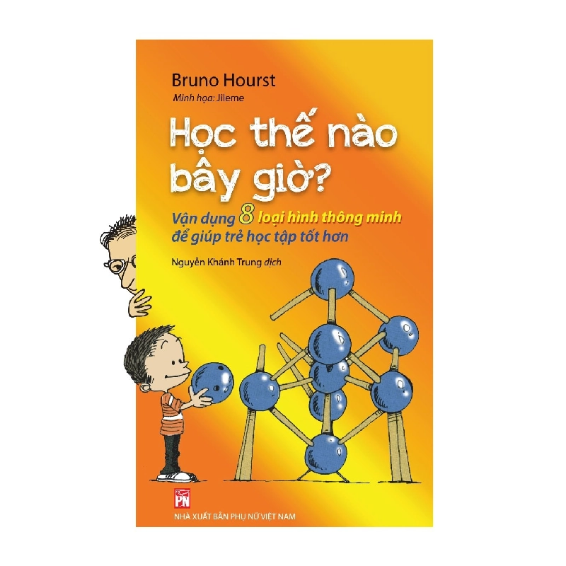 Học thế nào bây giờ - Vận dụng 8 loại hình thông minh để giúp trẻ học tập tốt hơn - Bruno Hourst STB2859 Kỹ năng 534452