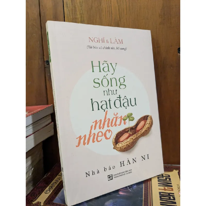 Hãy sống như hạt đậu nhăn nheo - Nhà báo Hàn Ni 702426
