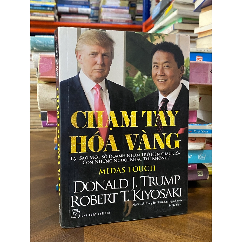 Chạm Tay Hóa Vàng (Midas Touch) : Tại sao một số doanh nhân trở nên giàu có còn những người khác thì không - Donald J. Trump & Robert T. Kiyosaki 360782
