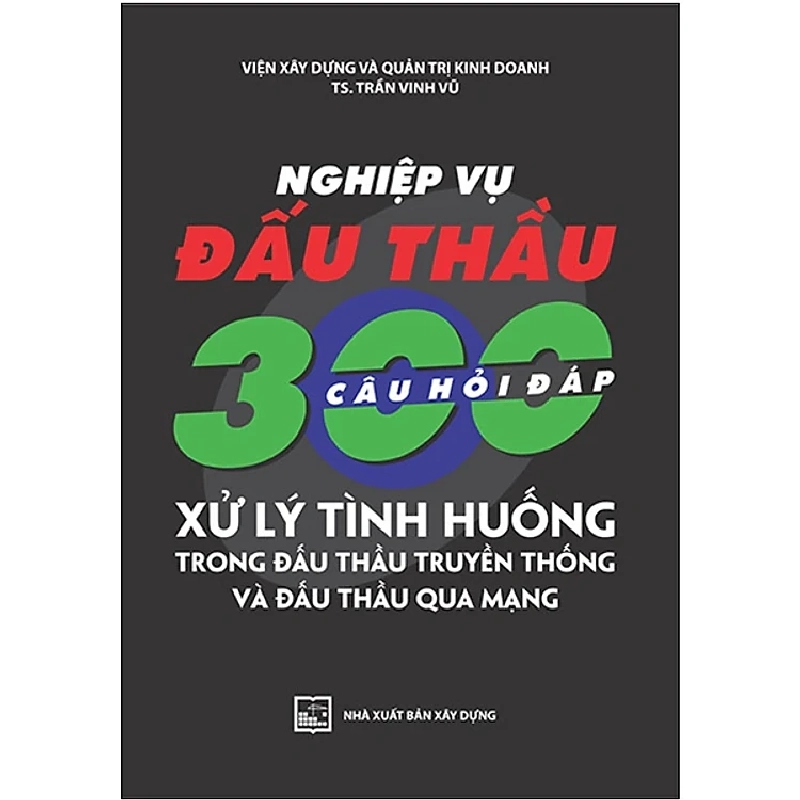 Nghiệp Vụ Đấu Thầu - 300 Câu Hỏi Đáp Xử Lý Tình Huống Trong Đấu Thầu Truyền Thống Và Đấu Thầu Qua Mạng - Trần Vinh Vũ ASB.PO Oreka Blogmeo 230225 515456