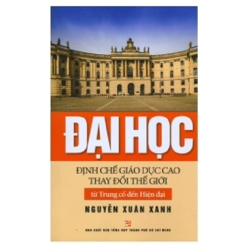 Đại Học - Định Chế Giáo Dục Cao Thay Đổi Thế Giới Từ Trung Cổ Đến Hiện Đại - Nguyễn Xuân Xanh 403294