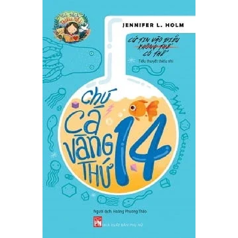 Chú Cá Vàng Thứ 14 - Jennifer L. Holm (Mới 100%) Truyện thiếu nhi, NXB Phụ Nữ - SÁCH ĐẠI HỌC 486956