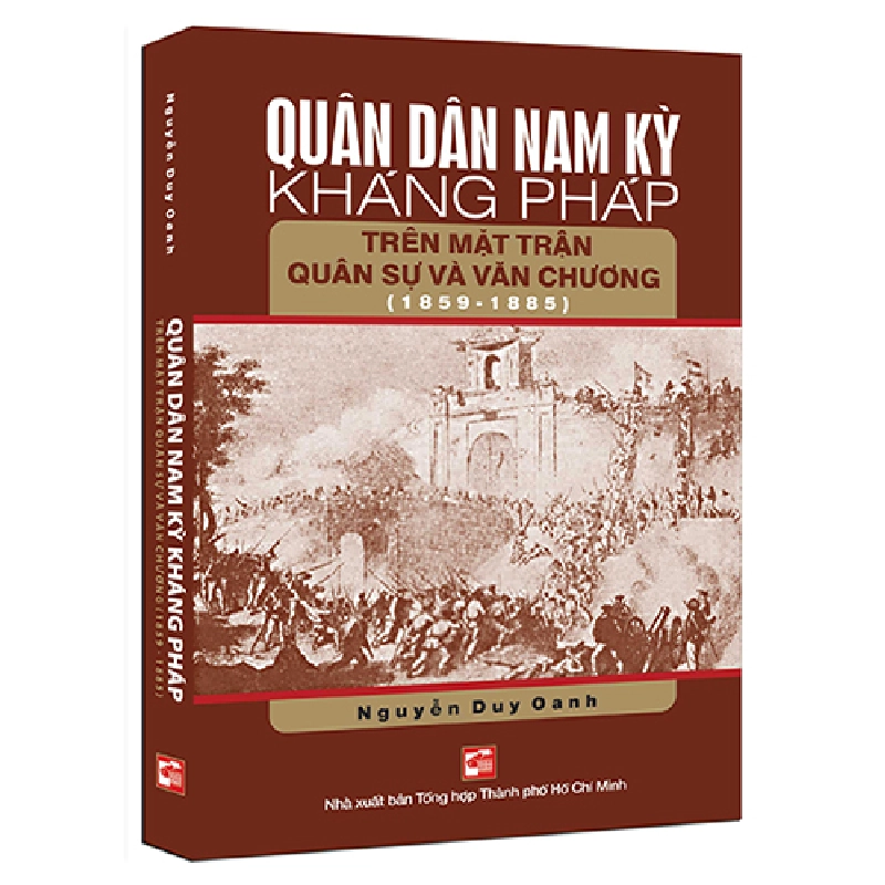 Quân dân Nam Kỳ kháng Pháp trên mặt trận quân sự và văn chương (1859 - 1885) - Nguyễn Duy Oanh 500551