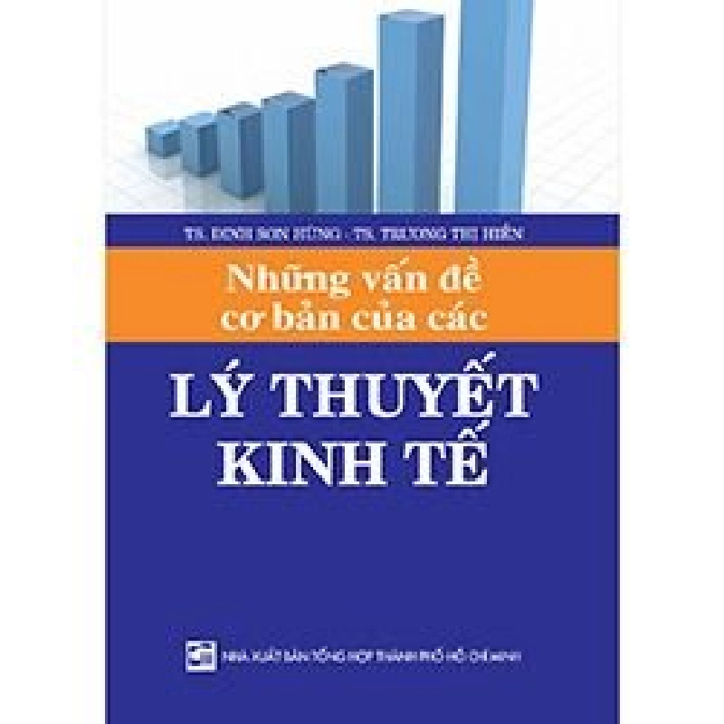 Những vấn đề cơ bản của các lý thuyết kinh tế mới 100% TS. Đinh Sơn Hùng 
TS. Trương Thị Hiền 2009 HCM.PO 342953