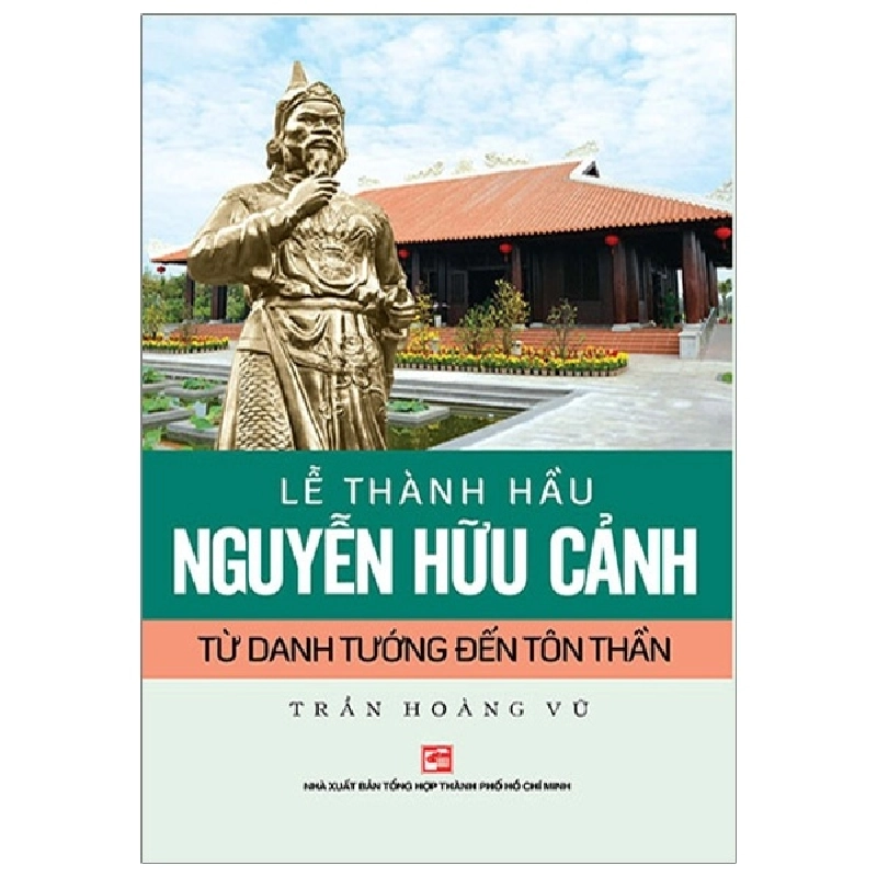 Lễ Thành Hầu Nguyễn Hữu Cảnh - Từ Danh Tướng Đến Tôn Thần - Trần Hoàng Vũ 288025