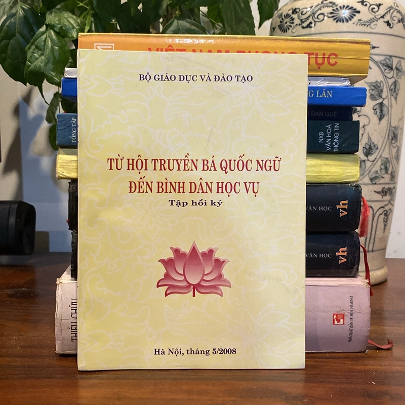TỪ HỘI TRUYỀN BÁ QUỐC NGỮ ĐẾN BÌNH DÂN HỌC VỤ - TẬP HỒI KÝ (XB 2008) 470881