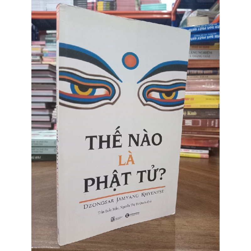 Thế nào là Phật tử ? - Dzongsar Jamyang Khyentse (Trần Tuấn Mẫn & Nguyễn Thị Tú Oanh dịch) 449287