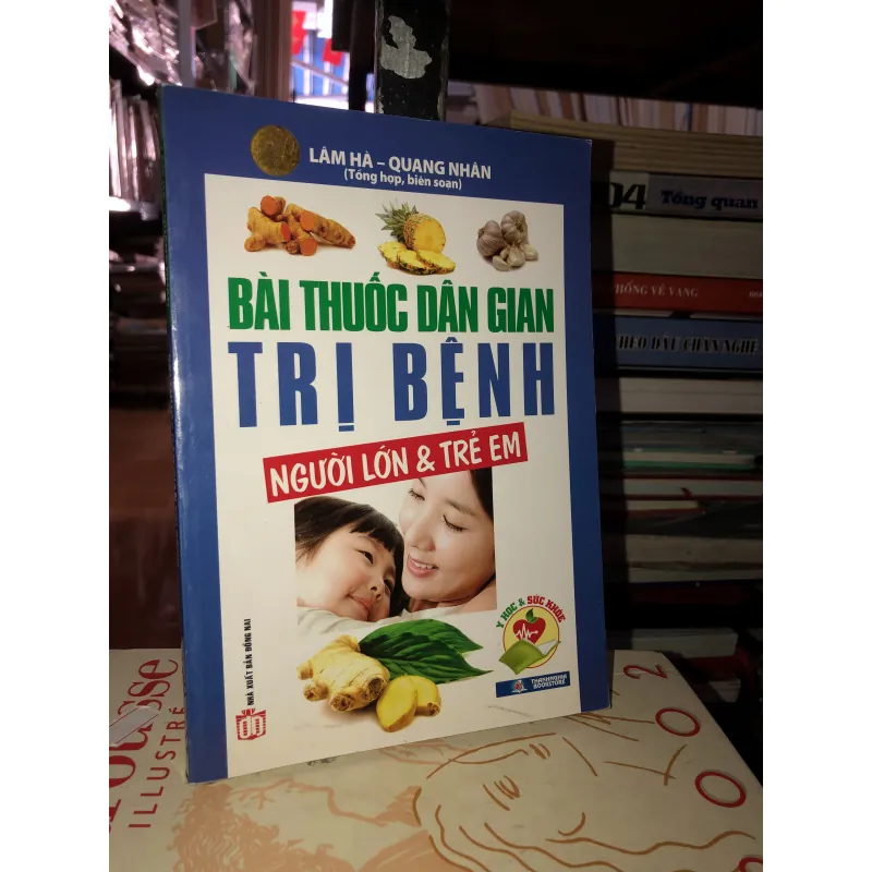 Bài thuốc dân gian trị bệnh người lớn và trẻ em - Lâm Hà - Quang Nhân 778301
