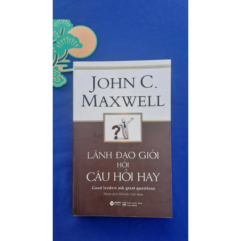 Lãnh đạo giỏi hỏi câu hỏi hay - Jonh C. Maxwell  318708