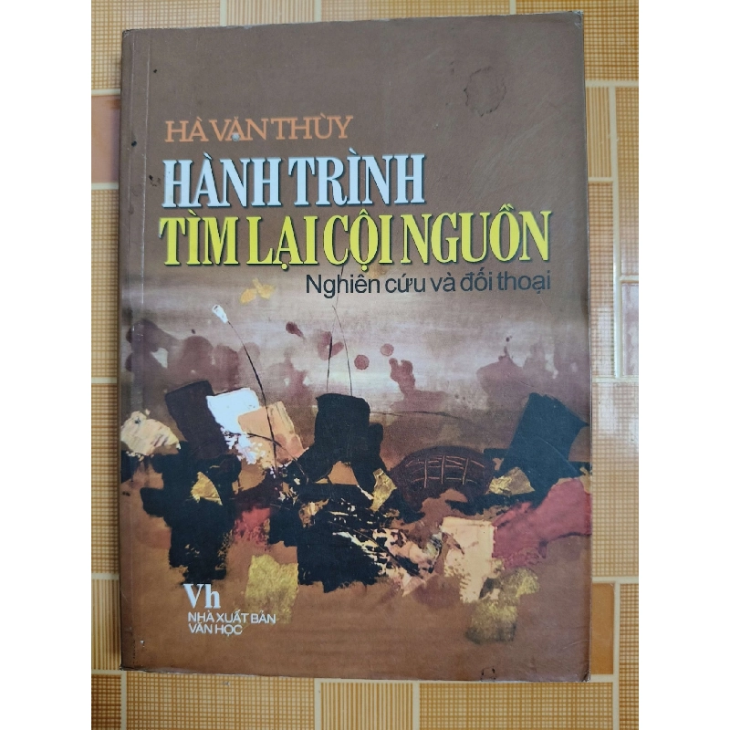 Hành trình tìm lại cội nguồn N18 - 2008 - 327 trang LỊCH SỬ - CHÍNH TRỊ - TRIẾT HỌC ANTQ2012-173 922144