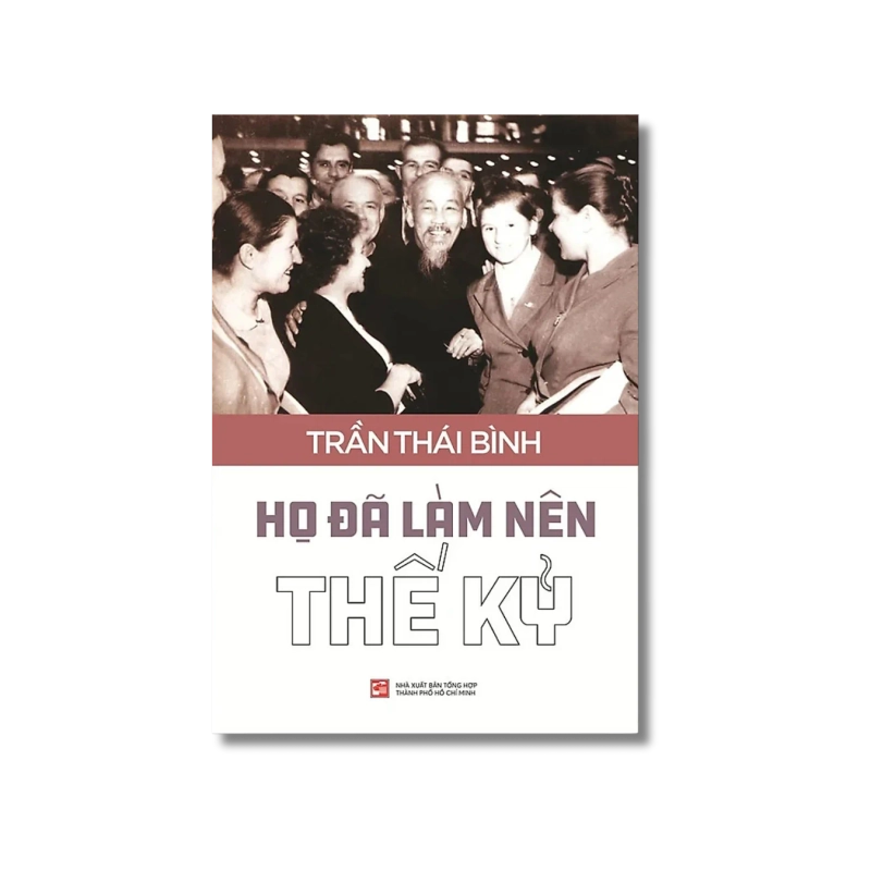 Họ đã làm nên thế kỷ - Trần Thái Bình 730183