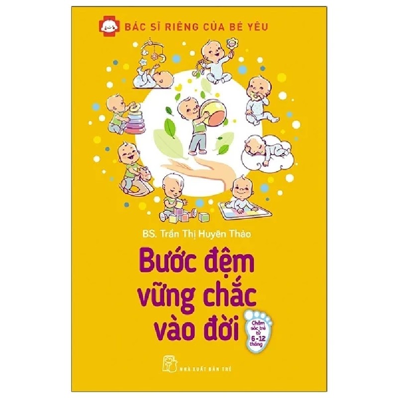 Bác Sĩ Riêng Của Bé Yêu - Bước Đệm Vững Chắc Vào Đời - BS. Trần Thị Huyên Thảo 186334