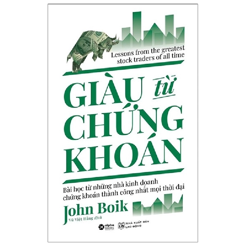 Giàu Từ Chứng Khoán - Bài Học Từ Những Nhà Kinh Doanh Chứng Khoán Thành Công Nhất Mọi Thời Đại - John Boik 294461