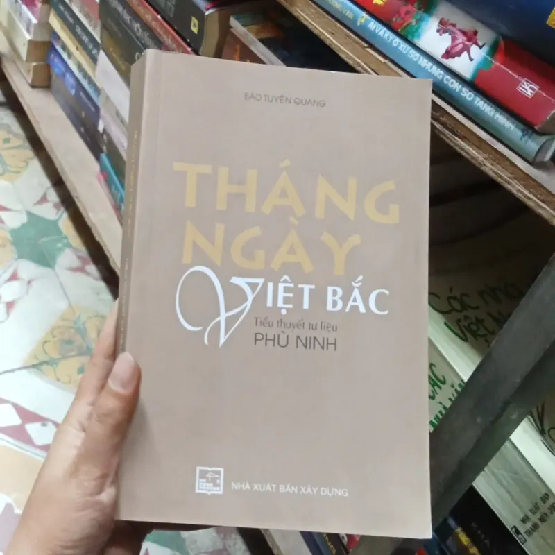 Tháng Ngày Việt Bắc Tiểu Thuyết Tư Liệu Phù Ninh 788695