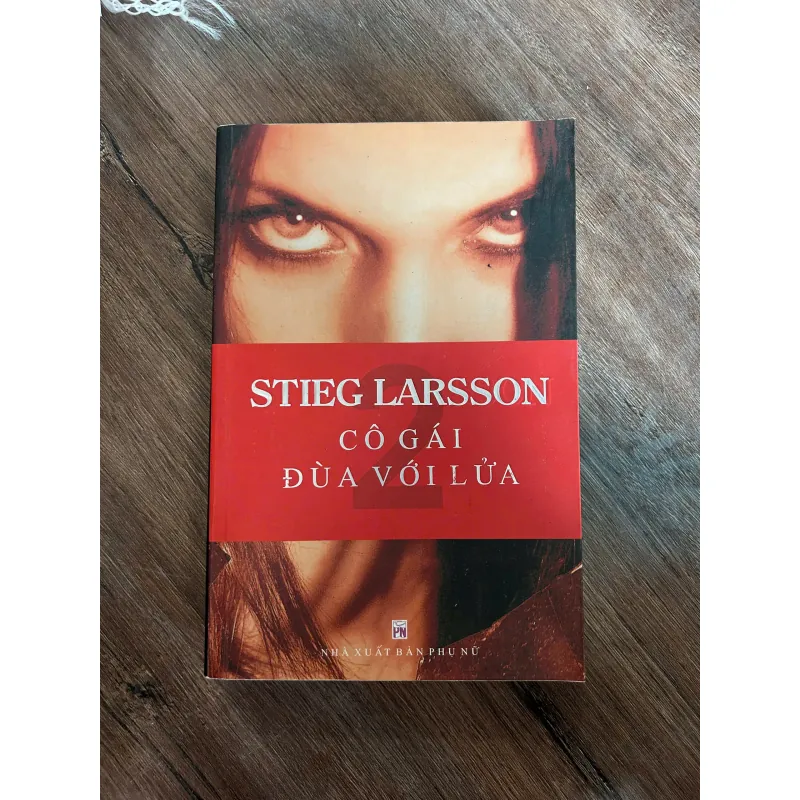 Cô Gái Đùa Với Lửa (Tập 2) - Stieg Larsson - Tiểu thuyết trinh thám 733334