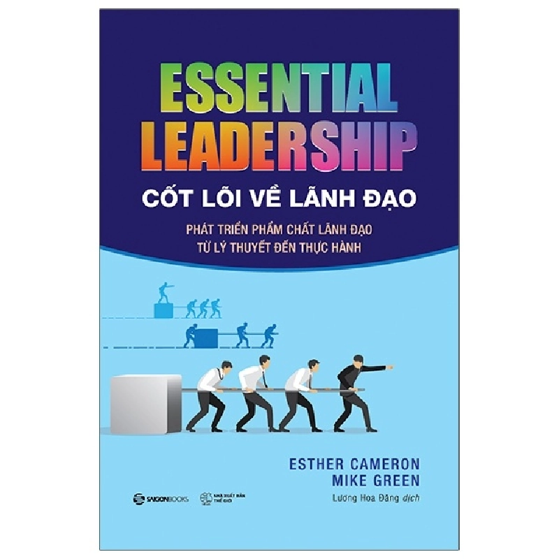 Cốt lõi về lãnh đạo: Phát triển phẩm chất lãnh đạo từ lý thuyết đến thực hành - Esther Cameron , Mike Green2021 New 100% HCM.PO 347402