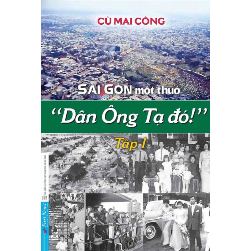 Sài Gòn Một Thuở - “Dân Ông Tạ Đó!” - Tập 1 Cù Mai Công - First News VĂN HỌC 923591