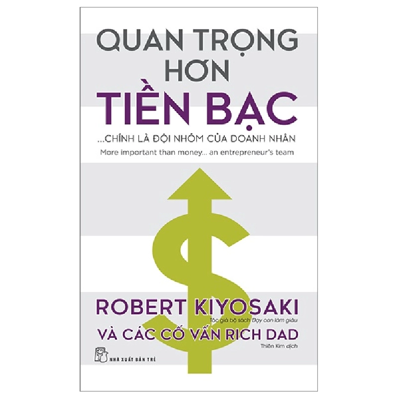 Quan Trọng Hơn Tiền Bạc... Chính Là Đội Nhóm Của Doanh Nhân - Robert Kiyosaki, Các Cố Vấn Rich Dad 295213