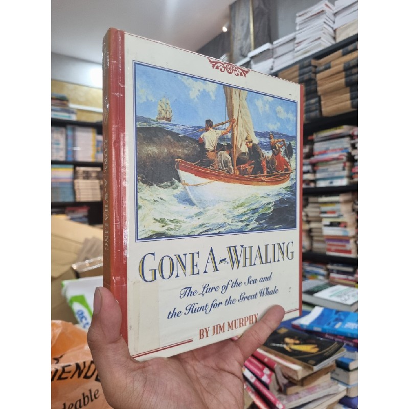 GONE A-WHALING : THE LURE OF THE SEA AND THE HUNT FOR THE GREAT WHALE - Jim Murphy 144594