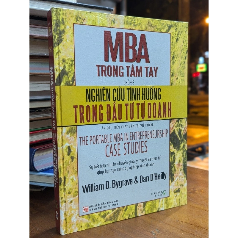 MBA TRONG TẦM TAY CHỦ ĐỀ NGHIÊN CỨU TÌNH HUỐNG TRONG ĐẦU TƯ TỰ DOANH - WILLIAM D.BYGRAVE & DAN D"HEILLY 271189