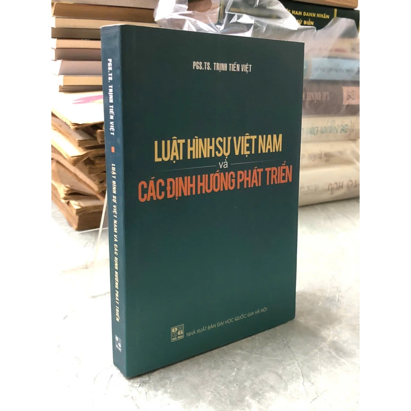 LUẬT HÌNH SỰ VIỆT NAM VÀ CÁC ĐỊNH HƯỚNG PHÁT TRIỂN - Trịnh Tiến Việt 477920