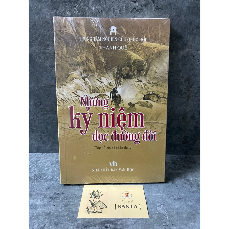 Những kỷ niệm dọc đường đời- Thanh Quế- Mới nguyên seal Sách văn học STB0302 909070