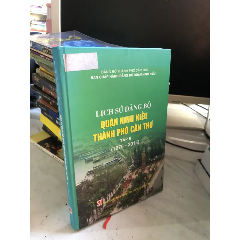 Lịch sử Đảng bộ quận Ninh Kiều Thành phố Cần Thơ tập II 1975-2015 712380