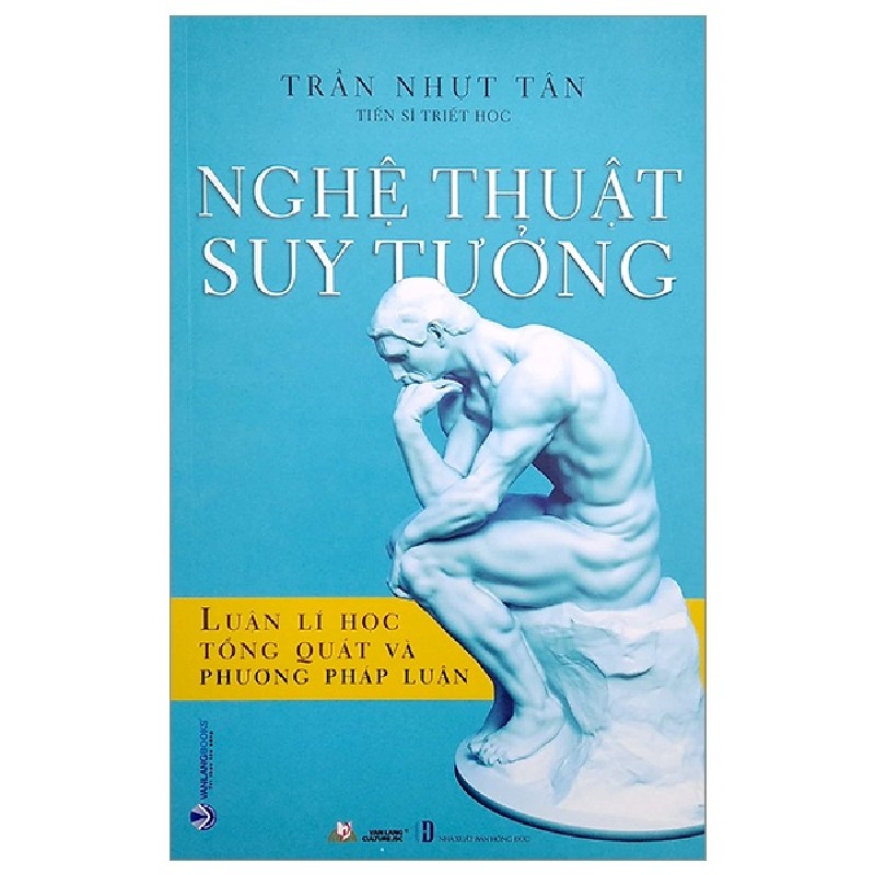 Nghệ Thuật Suy Tưởng - Luận Lí Học Tổng Quát Và Phương Pháp Luận - Trần Nhựt Tân 142472