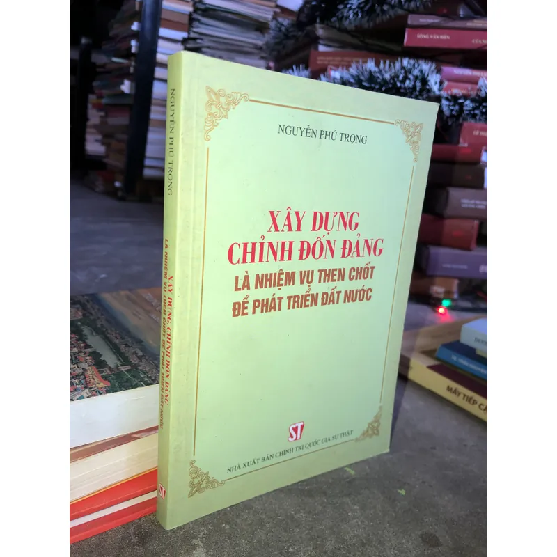Xây dựng Đảng, chỉnh đốn Đảng là nhiệm vụ then chốt để phát triển đất nước 712142
