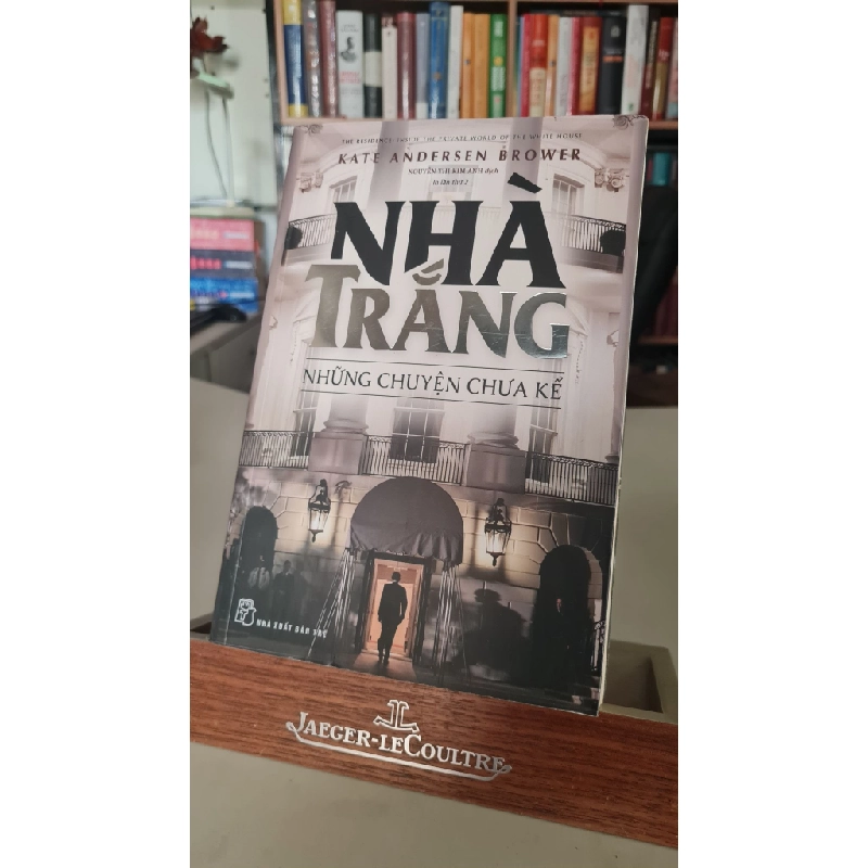 Nhà trắng những chuyện chưa kể mới 90% 2018 Kate Andersen Brower [2001] SÁCH LỊCH SỬ - CHÍNH TRỊ - TRIẾT HỌC STB330 457385