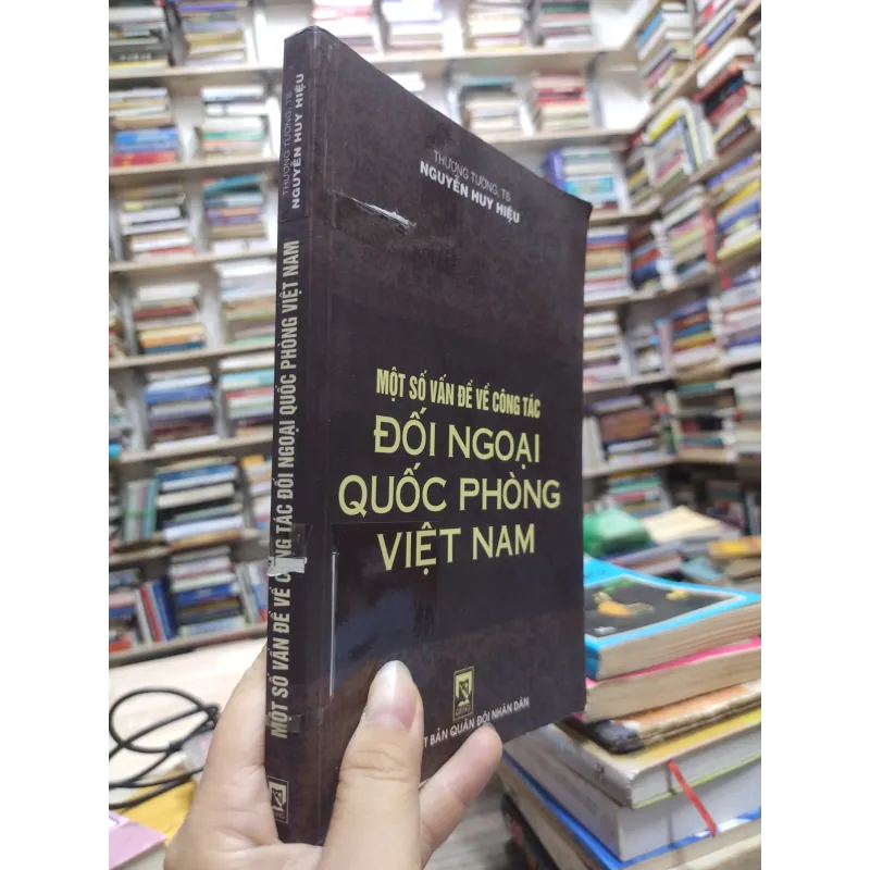 Sách: Một số vấn đề về công tác Đối ngoại Quốc phòng Việt Nam - TS Nguyễn Huy Hiệu (A2) 575826