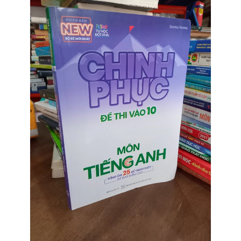 Chinh phục đề thi vào 10: môn Tiếng Anh - Dương Hương 304298
