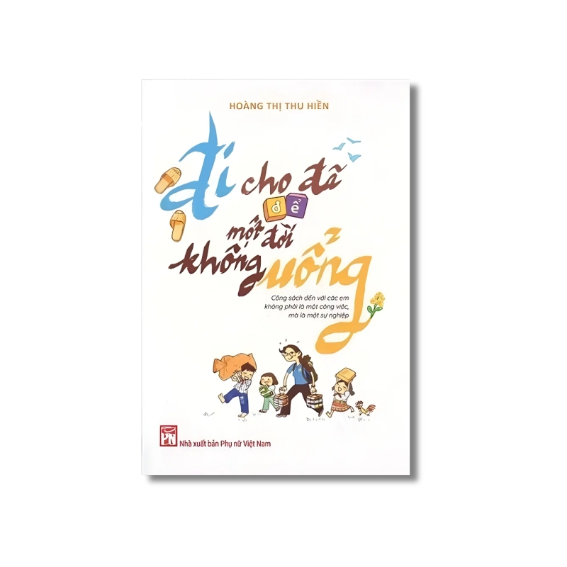 Đi Cho Đã Để Một Đời Không Uổng - Hoàng Thị Thu Hiền 734015
