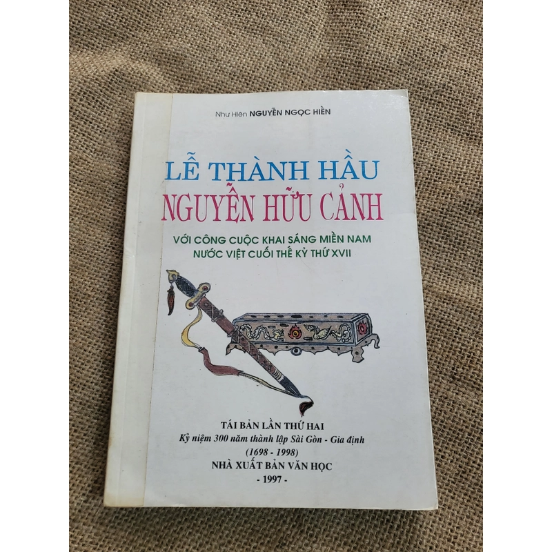 LỄ THÀNH HẦU NGUYỄN HỮU CẢNH 
VớI CÔNG CUỘC KHAI SÁNG MIỀN NAM
NƯớC VIỆT CUỐI THẾ KỶ XVII 355559