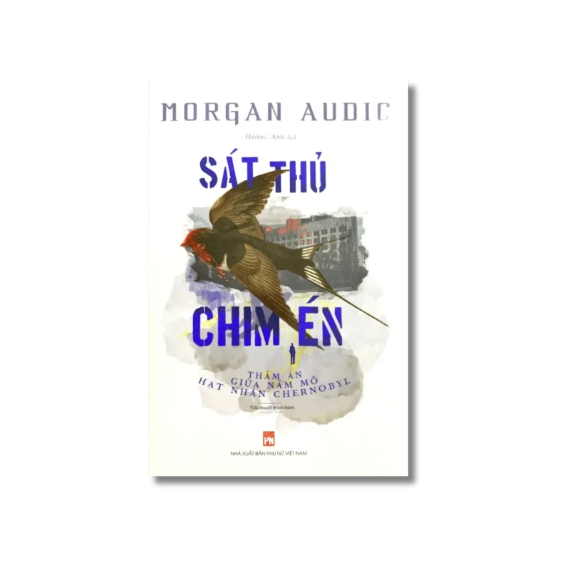 Sát thủ chim én - Thảm án giữa nấm mồ hạt nhân Chernobyl - Morgan Audic 725869
