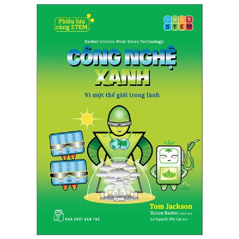 Phiêu Lưu Cùng STEM - Công Nghệ Xanh - Vì Một Thế Giới Trong Lành (2025) - Tom Jackson, Simon Basher 700028