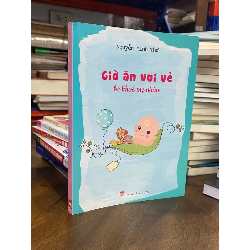 Giờ ăn vui vẻ bé khỏe mẹ nhàn - Nguyễn Minh Thư 474960