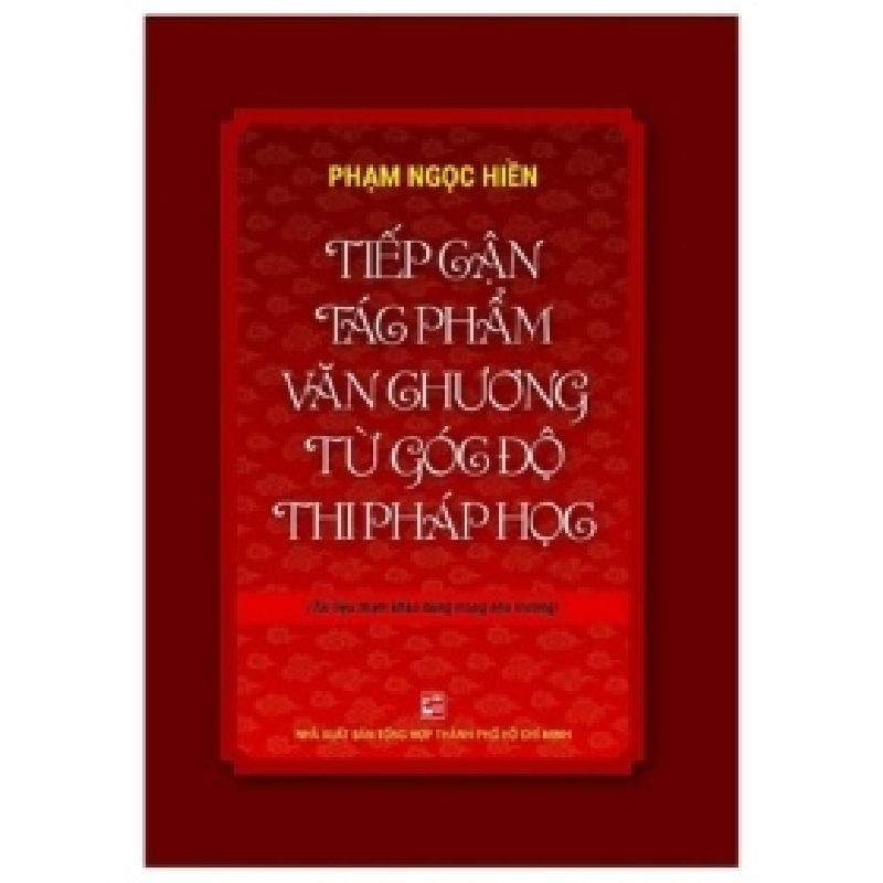 Tiếp Cận Tác Phẩm Văn Chương Từ Góc Độ Thi Pháp Học - Phạm Ngọc Hiền 403982